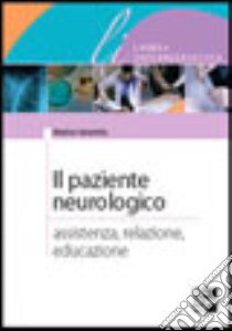 Il paziente neurologico. Assistenza, relazione, educazione libro di Vanzetta Marina