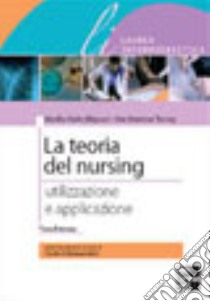 La teoria del nursing. Utilizzazione e applicazione libro di Alligood Martha R.; Marriner Tomey Ann; Calamandrei C. (cur.)