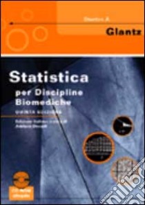 Statistica per discipline biomediche Con CD-ROM libro di Glantz Stanton A.