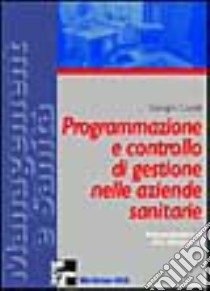 Programmazione e controllo di gestione nelle aziende sanitarie libro di Casati Giorgio