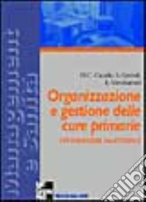 Organizzazione e gestione delle cure primarie. Un'indagine nazionale libro di Cavallo M. Caterina - Gerseli Simone - Vendramini Emanuele