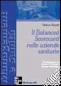 Il Balanced Scorecard nelle aziende sanitarie libro di Baraldi Stefano