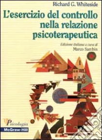 L'esercizio del controllo nella relazione psicoterapeutica libro di Whiteside Richard G.