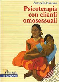 Psicoterapia con clienti omosessuali libro di Montano Antonella