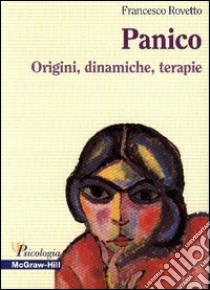 Panico. Origini, dinamiche, terapie libro di Rovetto Francesco