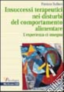 Insuccessi terapeutici nei disturbi del comportamento alimentare. L'esperienza ci insegna libro di Todisco Patrizia