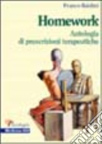 Homework: un'antologia di prescrizioni terapeutiche libro di Baldini Franco
