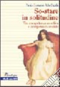 So-stare in solitudine. Tra competenza emotiva e competenza sociale libro di Corsano Paola; Cigala Ada