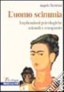 L'uomo scimmia. Implicazioni psicologiche animali e comparate libro di Tartabini Angelo