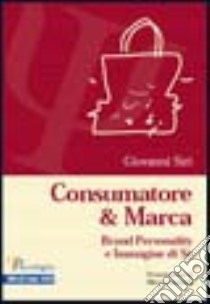 Consumatore & marca. Brand personality e immagine di sé libro di Siri Giovanni