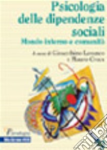 La psicologia delle dipendenze sociali. Mondo interno e comunità libro di Lavanco G. (cur.); Croce M. (cur.)