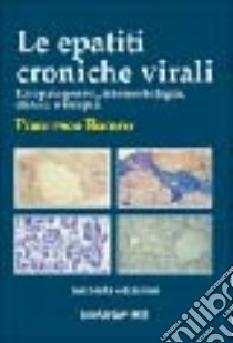 Le epatiti croniche virali. Eziopatogenesi, istomorfologia, clinica e terapia libro di Romeo Francesco