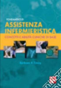 Fondamenti di assistenza infermieristica libro di Timby Barbara K.