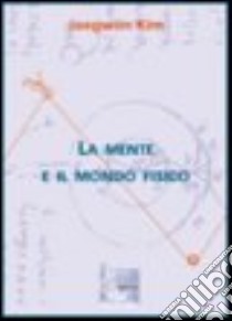 La mente e il mondo fisico libro di Kim Jaegwon