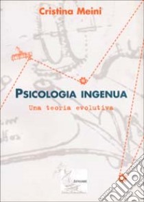 La psicologia ingenua libro di Meini Cristina