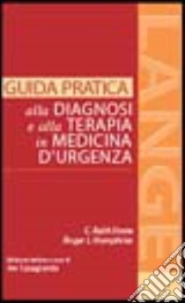 Guida pratica alla diagnosi e alla terapia in medicina d'urgenza libro di Stone C. Keith; Humphries Roger I.; Casagranda I. (cur.)