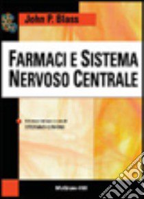 Farmaci e sistema nervoso centrale libro di Blass John P.