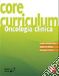 Core curriculum. Oncologia clinica libro di Bianco Angelo R. - De Placido Sabino - Tortora Giampaolo