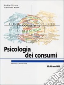 Psicologia dei consumi. Marketing e Neuromarketing per l'innovazione centrata sulle persone libro di Olivero Nadia; Russo Vincenzo