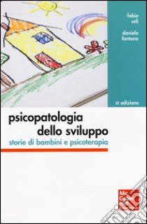 Psicopatologia dello sviluppo. Storie di bambini e psicoterapia libro di Celi Fabio; Fontana Daniela; Tarabella Laura