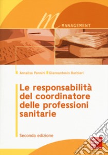 Le responsabilità del coordinatore delle professioni sanitarie libro di Pennini Annalisa; Barbieri Giannantonio