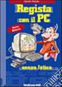 Regista con il PC senza fatica libro di Romeo Claudio P.