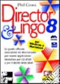 Director 8 & Lingo. La guida ufficiale autorizzata da Macromedia per creare applicazioni interattive per CD-ROM e per il World Wide Web. Con CD-ROM libro di Gross Phil