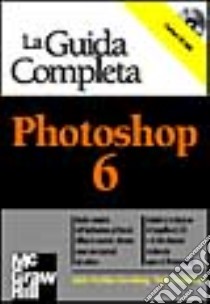 La guida completa Photoshop 6. Con CD-ROM libro di Greenberg Seth - Greenberg Adele D.