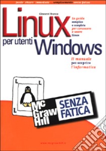 Linux per utenti Windows senza fatica libro di Branca Giovanni