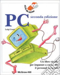 PC. Un libro visuale per imparare a conoscere il personal computer libro di Comi Luigi