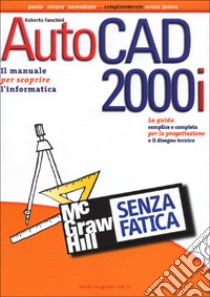 AutoCAD 2000i senza fatica libro di Fanchini Roberto