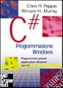 C# programmazione Windows libro di Pappas Chris H. - Murray William H.