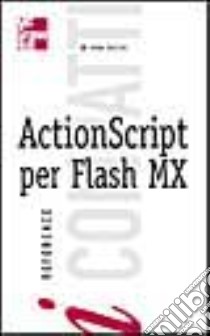 ActionSscript per Flash MX. I compatti libro di Rizzon Anna