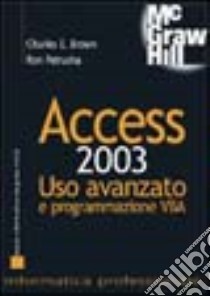 Access 2003. Uso avanzato e programmazione VBA libro di Brown Charles E. - Petrusha Ron