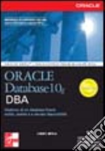 Oracle Database 10g. DBA libro di Loney Kevin
