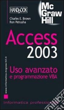 Access 2003. Uso avanzato e programmazione VBA libro di Brown Charles E.; Petrusha Ron
