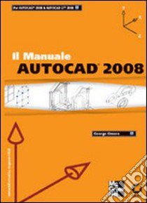 AutoCad 2008. Il manuale libro di Omura George