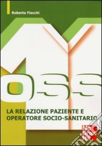 OSS. La relazione paziente e operatore socio-sanitario libro di Fiocchi Roberta