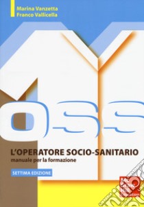 L'operatore socio sanitario. Manuale per la formazione. Con Contenuto digitale per accesso on line libro di Vanzetta Marina; Valicella Franco