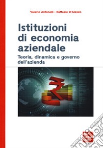 Istituzioni di economia aziendale. Teoria, dinamica e governo dell'azienda libro di Antonelli Valerio; D'Alessio Raffaele