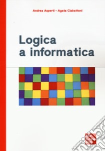 Logica a informatica libro di Asperti Andrea; Ciabattoni Agata