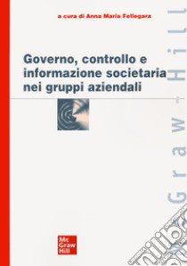 Governo, controllo e informazione societaria nei gruppi aziendali libro di Fellegara A. M. (cur.)