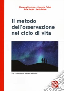 Il metodo dell'osservazione nel ciclo di vita libro di Perricone Giovanna; Polizzi Concetta; Burgio Sofia