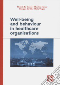 Well-being and behaviour in healthcare organisations libro di De Simone Stefania; Franco Massimo; Servillo Giuseppe