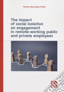 The impact of social isolation on engagement in remote-working public and private employees libro di Dharmakan-Pistilli Therese