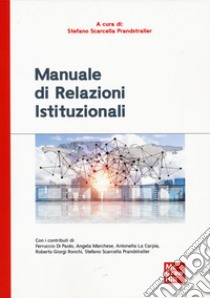 Manuale di relazioni istituzionali libro di Scarcella Prandstraller S. (cur.)