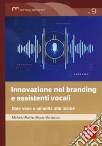 Innovazione nel branding e assistenti vocali. Dare voce e umanità alla marca libro di Patrizi Michela; Vernuccio Maria