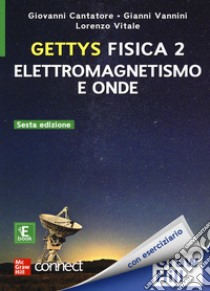 Gettys fisica. Con Connect. Con ebook. Vol. 2: Elettromagnetismo e onde libro di Gettys W. Edward; Cantatore G. (cur.); Vannini G. (cur.); Vitale L. (cur.)