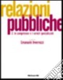 Relazioni pubbliche. Vol. 2: Le competenze e i servizi specializzati. libro di Invernizzi Emanuele