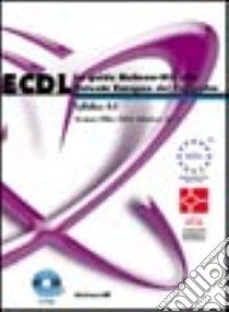 ECDL. La guida McGraw-Hill alla patente europea del computer. Syllabus 4.0. Con CD-ROM libro di Baccalini F. (cur.)